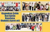 Kaymakam Şahin Özel Eğitim Uygulama Okulunu ziyaret etti
