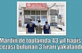 Mardin’de toplamda 43 yıl hapis cezası bulunan 3 firari yakalandı