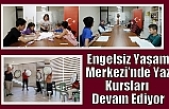 Engelsiz Yaşam Merkezi’nde Yaz Kursları Devam Ediyor