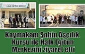 Kaymakam Şahin Aşçılık Kursu ile Halk Eğitim Merkezini ziyaret etti