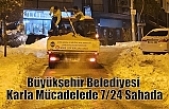 Büyükşehir Belediyesi Karla Mücadelede 7/24 Sahada