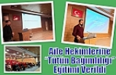 Aile Hekimlerine “Tütün Bağımlılığı” Eğitimi Verildi