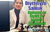 Diyetisyen Samuk: Ramazan da Ölçülü ve Dengeli Beslenmeli