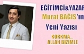 KORKMA… ALLAH BİZİMLE