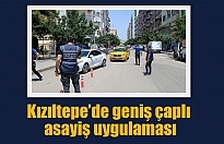 Kızıltepe’de geniş çaplı asayiş uygulaması