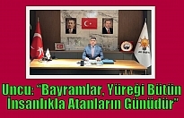 Uncu: “Bayramlar, Yüreği Bütün İnsanlıkla Atanların Günüdür”