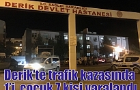 Derik'te trafik kazasında 1’i  çocuk 7 kişi yaralandı