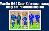 Mardin 1969 Spor, Kahramanmaraş maçı hazırlıklarına başladı