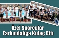 Özel Sporcular Farkındalığa Kulaç Attı