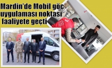 Mardin’de Mobil göç uygulaması noktası faaliyete geçti