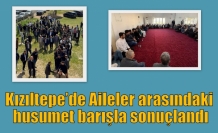 Kızıltepe’de Aileler arasındaki husumet barışla sonuçlandı