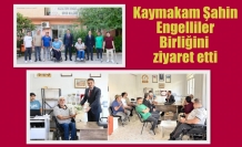 Kaymakam Şahin Engelliler Birliğini ziyaret etti