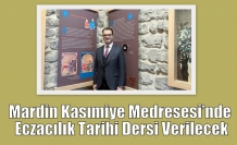 Mardin Kasımiye Medresesi’nde Eczacılık Tarihi Dersi Verilecek