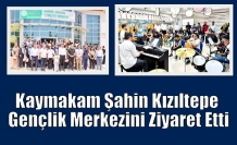 Kaymakam Şahin Kızıltepe Gençlik Merkezini Ziyaret Etti