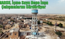 MARSU, İçme Suyu Depo İnşa Çalışmalarını Sürdürüyor