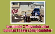 İçerisinde 3 Milyonluk altın bulunan kasayı çalıp gömdüler!