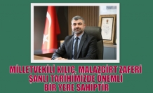 MİLLETVEKİLİ KILIÇ, MALAZGİRT ZAFERİ ŞANLI TARİHİMİZDE ÖNEMLİ BİR YERE SAHİPTİR