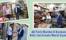 AK Parti Mardin İl Başkanı Kılıç’tan Esnafa Moral Ziyareti