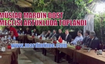 MÜSİAD MARDİN DOST MECLİSİ ARTUKLUDA TOPLANDI