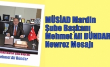 MÜSİAD Mardin Şube Başkanı  Mehmet Ali DÜNDAR'ın Newroz Mesajı