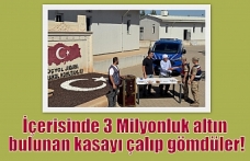 İçerisinde 3 Milyonluk altın bulunan kasayı çalıp gömdüler!