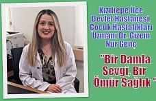 Kızıltepe İlçe Devlet Hastanesi, Çocuk Hastalıkları Uzmanı Dr. Gizem Nur Genç "“Bir Damla Sevgi, Bir Ömür Sağlık "