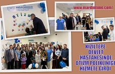 KIZILTEPE DEVLET HASTANESİNDE OTİZM POLİKLİNİĞİ HİZMETE GİRDİ