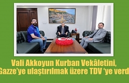Vali Akkoyun Kurban Vekâletini, Gazze’ye ulaştırılmak...