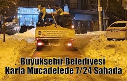 Büyükşehir Belediyesi Karla Mücadelede 7/24 Sahada