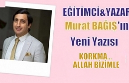 KORKMA… ALLAH BİZİMLE
