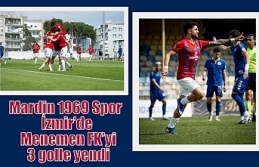 Mardin 1969 Spor İzmir’de Menemen FK’yi 3 golle...