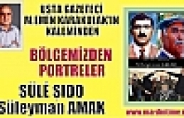 Bölgemizden Portreler “SÜLĔ ŞIDO (Süleyman AMAK) “