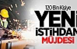 120 Bin Kişiye Yeni İstihdam Müjdesi