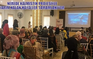 NEREDE KALMIŞTIK PROJESİYLE YARIM KALAN HAYALLER...