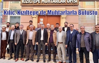 Kılıç, Kızıltepe’de Muhtarlarla Buluştu