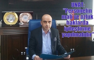 UNAT:"Personelin mali ve özlük haklarda iyileştirme...