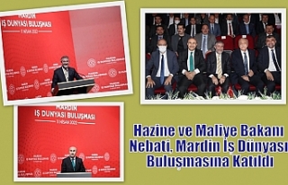 Hazine ve Maliye Bakanı Nebati, Mardin İş Dünyası...