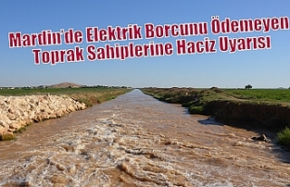 Mardin’de Elektrik Borcunu Ödemeyen Toprak Sahiplerine...