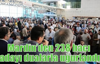 Mardin’den 238 hacı adayı dualarla uğurlandı