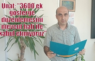 Unat: ''3600 ek gösterge düzenlemesini...