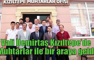 Vali Demirtaş Kızıltepe’de Muhtarlar ile bir...