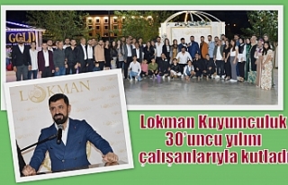 Lokman Kuyumculuk 30’uncu yılını çalışanlarıyla...