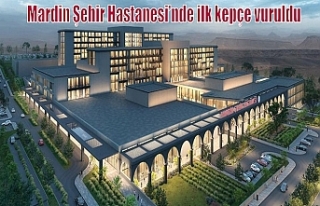 Mardin Şehir Hastanesi’nde ilk kepçe vuruldu