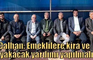 Çalhan: Emeklilere kira ve yakacak yardımı yapılmalı!