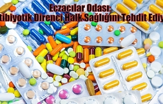 Eczacılar Odası: Antibiyotik Direnci Halk Sağlığını...