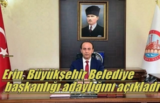 Erin, Büyükşehir Belediye başkanlığı adaylığını...