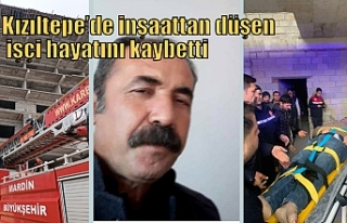 Kızıltepe’de inşaattan düşen işçi hayatını...