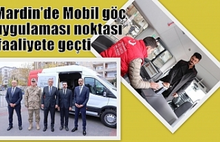 Mardin’de Mobil göç uygulaması noktası faaliyete...
