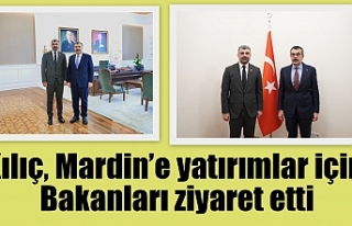 Kılıç, Mardin’e yatırımlar için Bakanları...