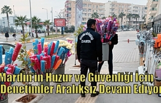 Mardin’in Huzur ve Güvenliği İçin Denetimler...